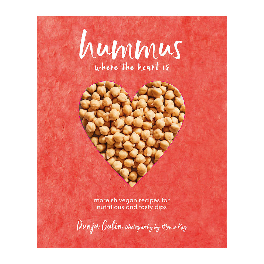 Hummus Where the Heart Is : Moreish Recipes For Nutritious And Tasty Dips