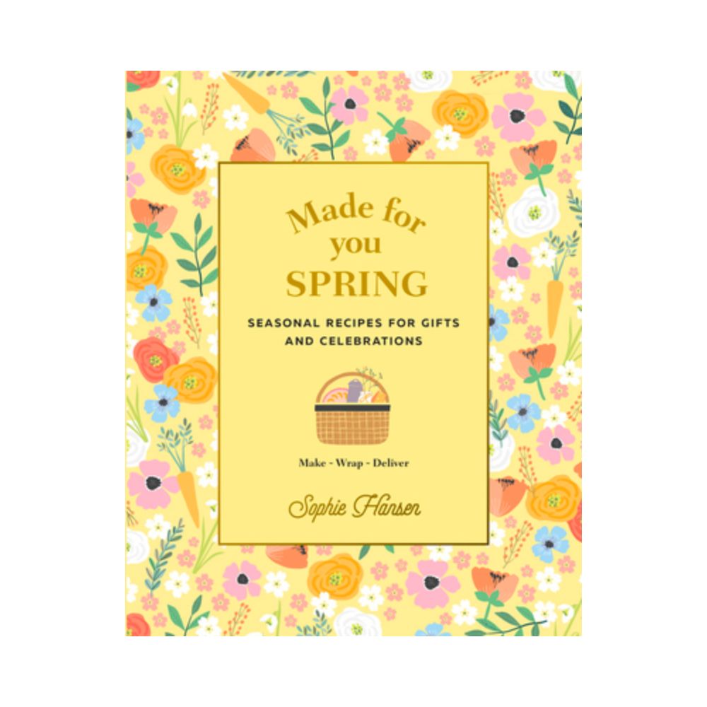 Made for You: Seasonal recipes for gifts and celebrations: Make, Wrap, Deliver
