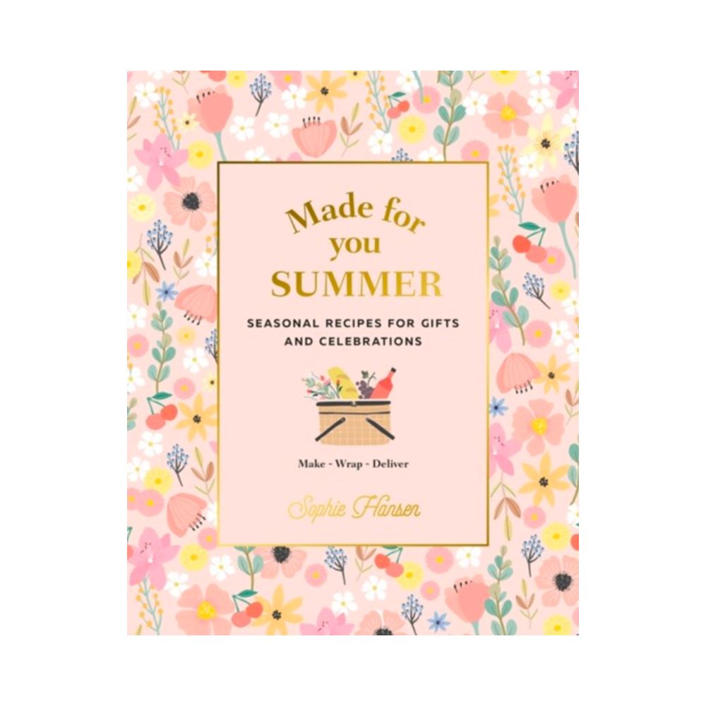 Made for You: Seasonal recipes for gifts and celebrations: Make, Wrap, Deliver