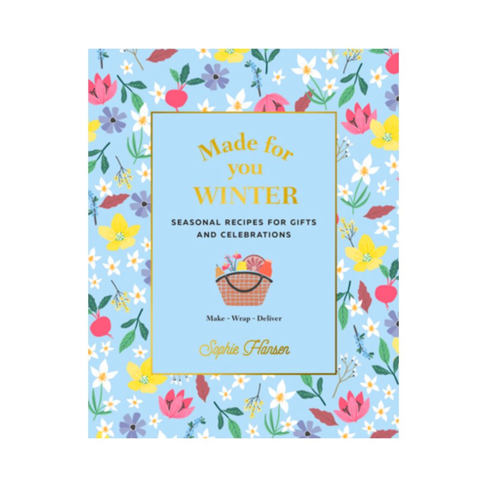 Made for You: Seasonal recipes for gifts and celebrations: Make, Wrap, Deliver