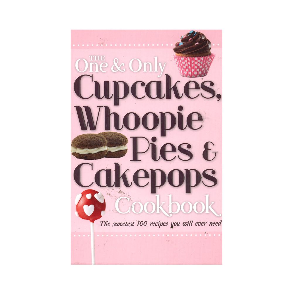 The One & Only Cupcakes Whoopie Pies & Cakepops Cookbook
