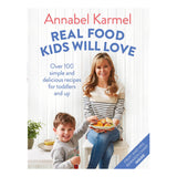 Real Food Kids Will Love: Over 100 simple and delicious recipes for toddlers and up