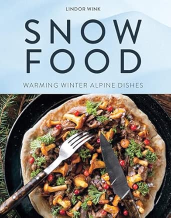 Snow Food: Warming Winter Alpine Dishes