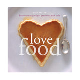 Love Food: Heartwarming Recipes Presented With Style
