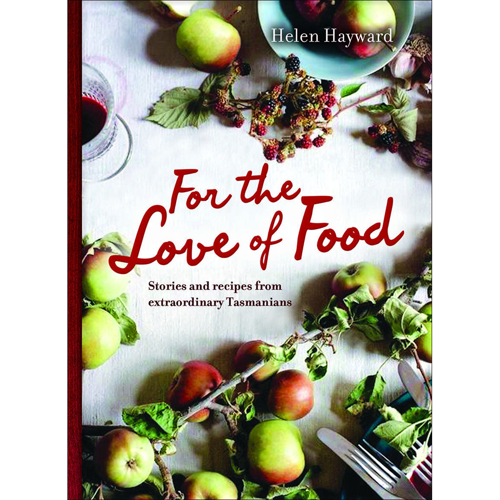 For the Love of Food: Stories & Recipes from Extraordinary Tasmanians