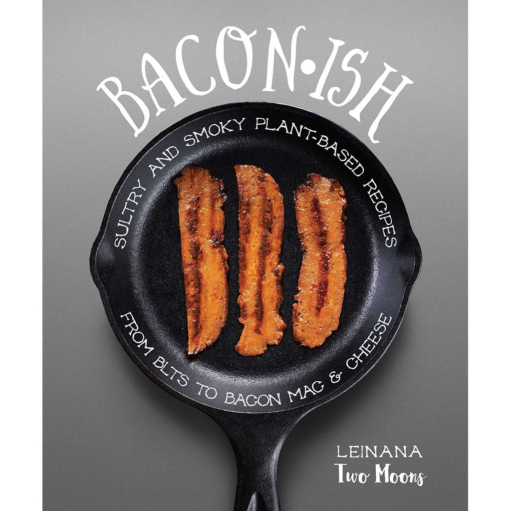 Baconish: Sultry and Smoky Plant-Based Recipes