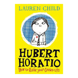 Hubert Horatio: How to Raise Your Grown-Ups Book
