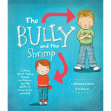 The Bully and the Shrimp: A Story About Finding Friends, Confidence, And The Ability To Stand Up For Yourself