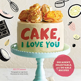 Cake: I Love You Delectable and Do-able Recipes Book