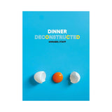 Dinner Deconstructed: 35 Recipes from Scratch by Annabel Staff