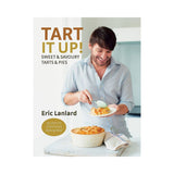 Tart it Up!: Sweet and Savoury Tarts and Pies by Eric Lanlard