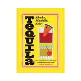 Tequila: Shake, Muddle, Stir by Dan Jones