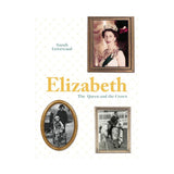 Elizabeth: The Queen and The Crown Hardcover Book By Sarah Gristwood